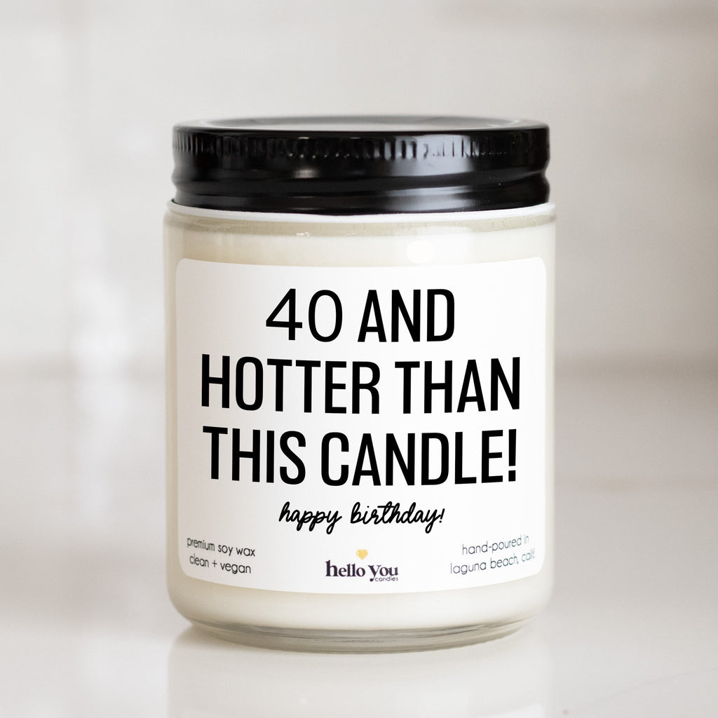 40 and hotter than this candle - Personalized candle gift for birthday - hello - you - candles