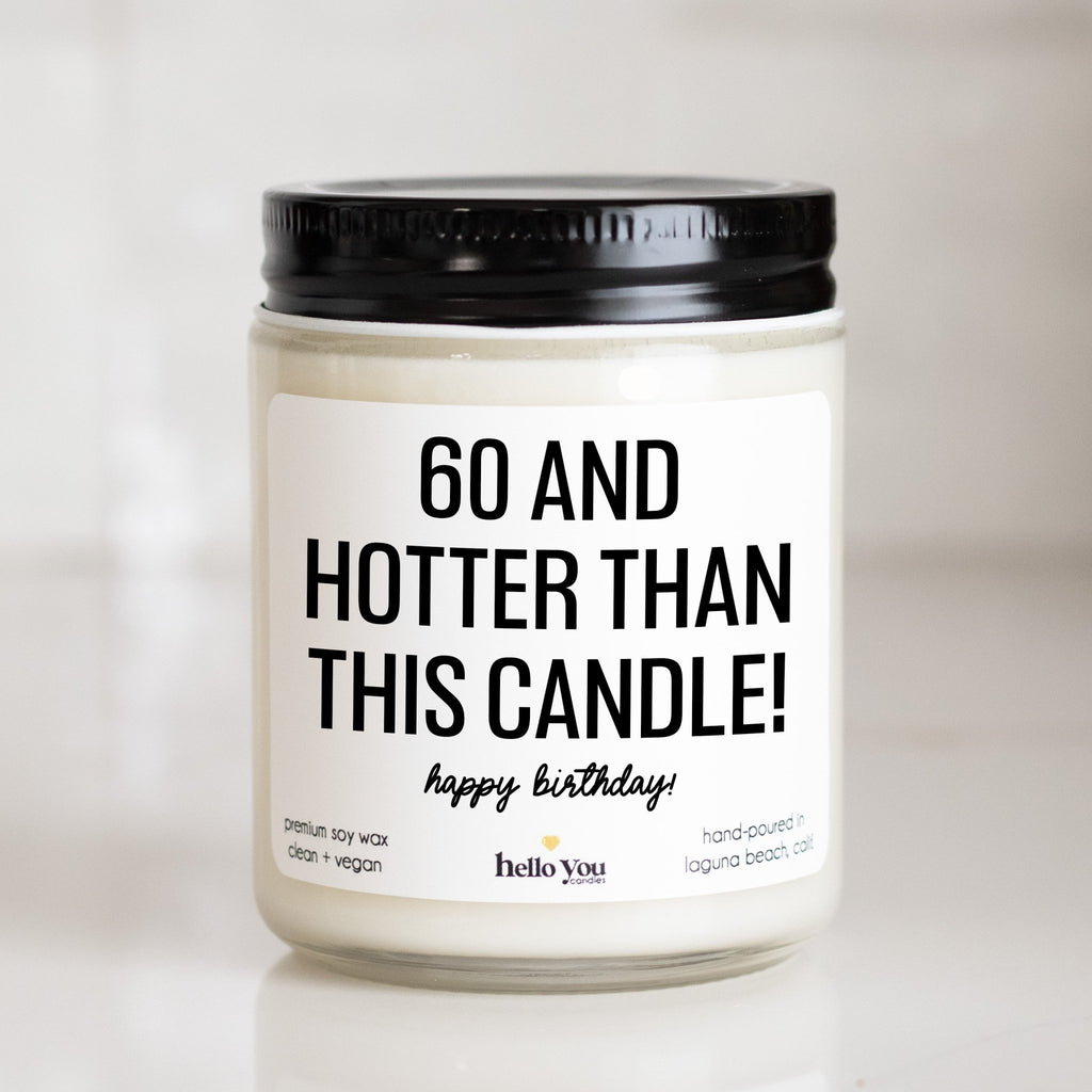 60 and hotter than this candle - Personalized candle gift for birthday - hello - you - candles