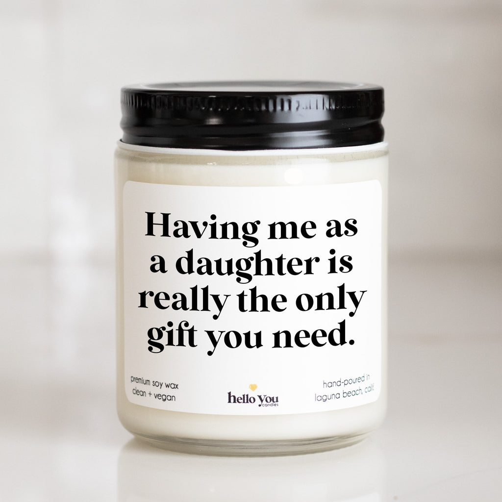 Having Me as a Daughter - Gift for Mom, Gift for Dad Candle - hello-you-candles
