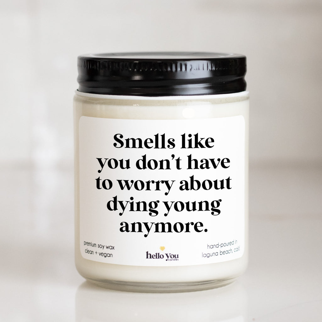 Smells like you don't have to worry about dying young - Personalized candle gift for birthday - hello - you - candles