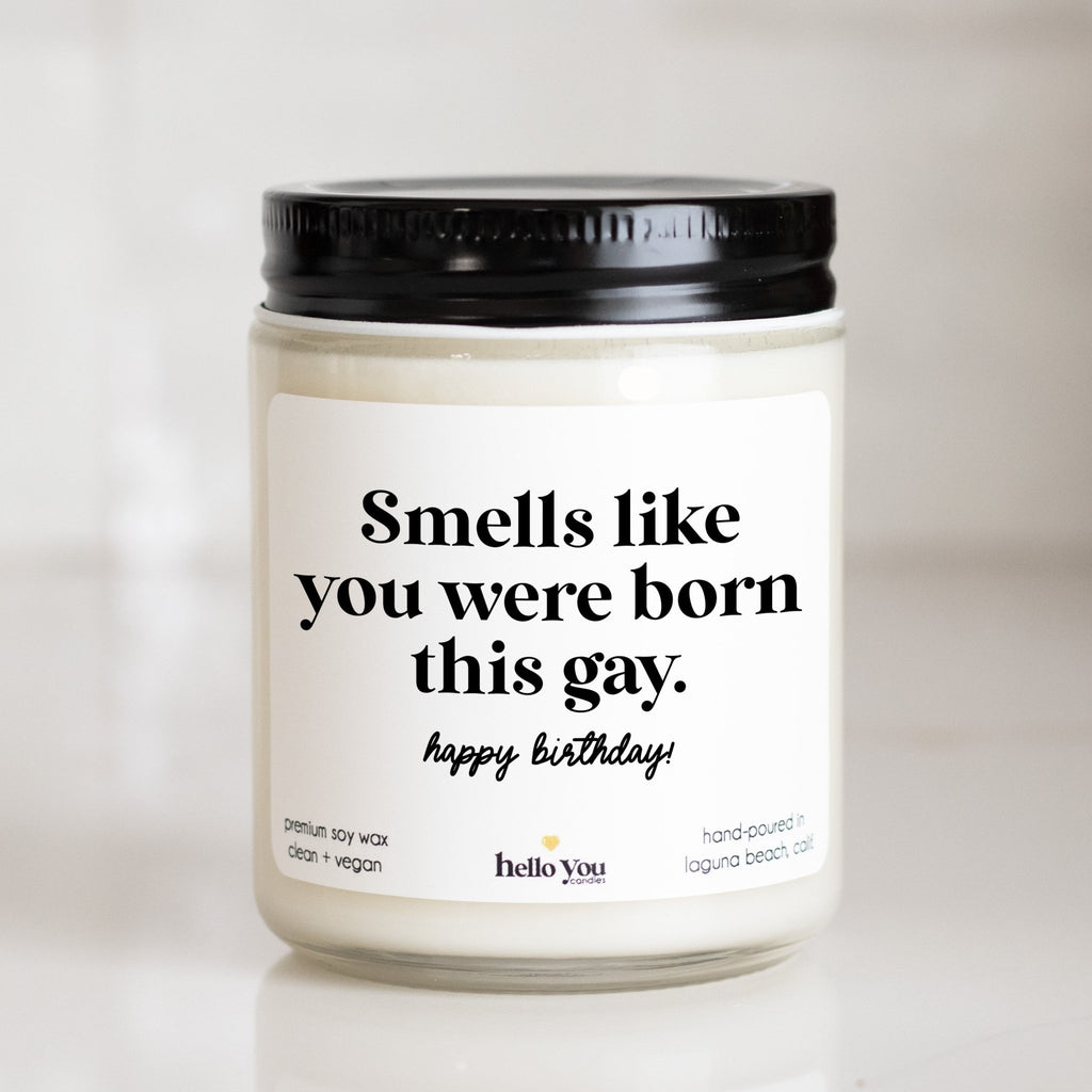 Smells Like You Were Born This Gay - Personalized candle gift for birthday - hello - you - candles