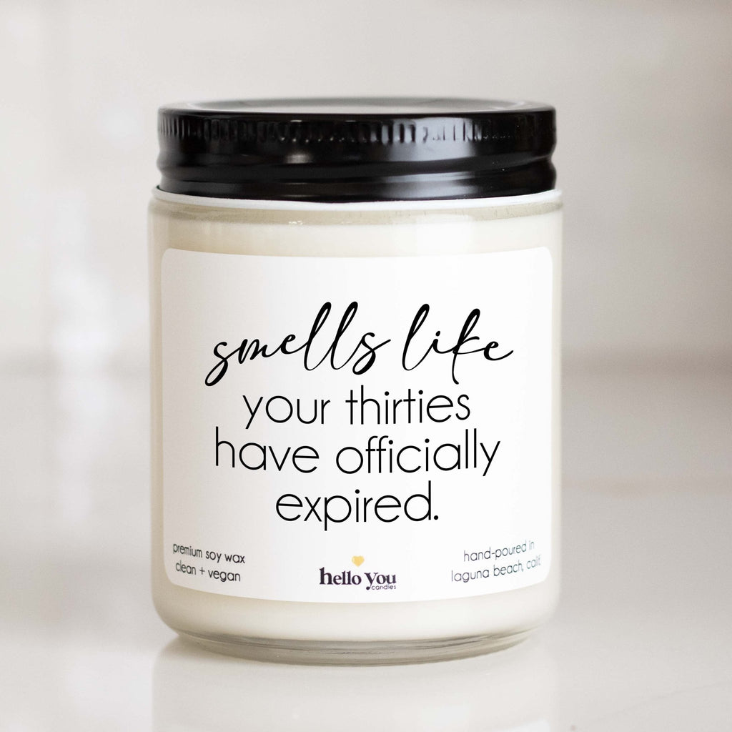 Smells Like Your Thirties have Officially Expired - Personalized candle gift for birthday - hello - you - candles