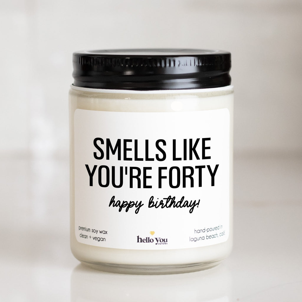 Smells Like You're Forty - Personalized candle gift for birthday - hello - you - candles