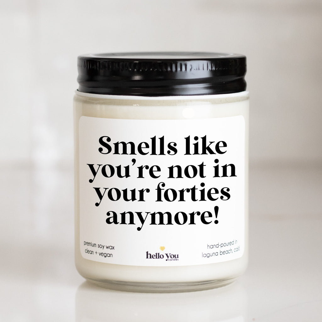 Smells Like You're Not in Your Forties Anymore - Personalized candle gift for birthday - hello - you - candles