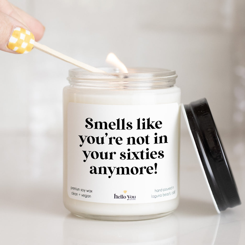 Smells like you're not in your sixties anymore - Personalized candle gift for birthday - hello - you - candles