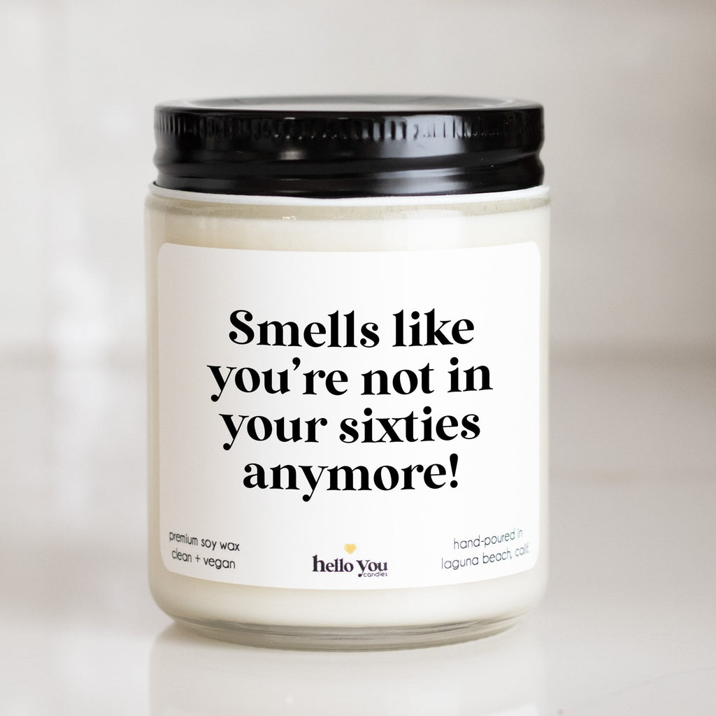 Smells like you're not in your sixties anymore - Personalized candle gift for birthday - hello - you - candles