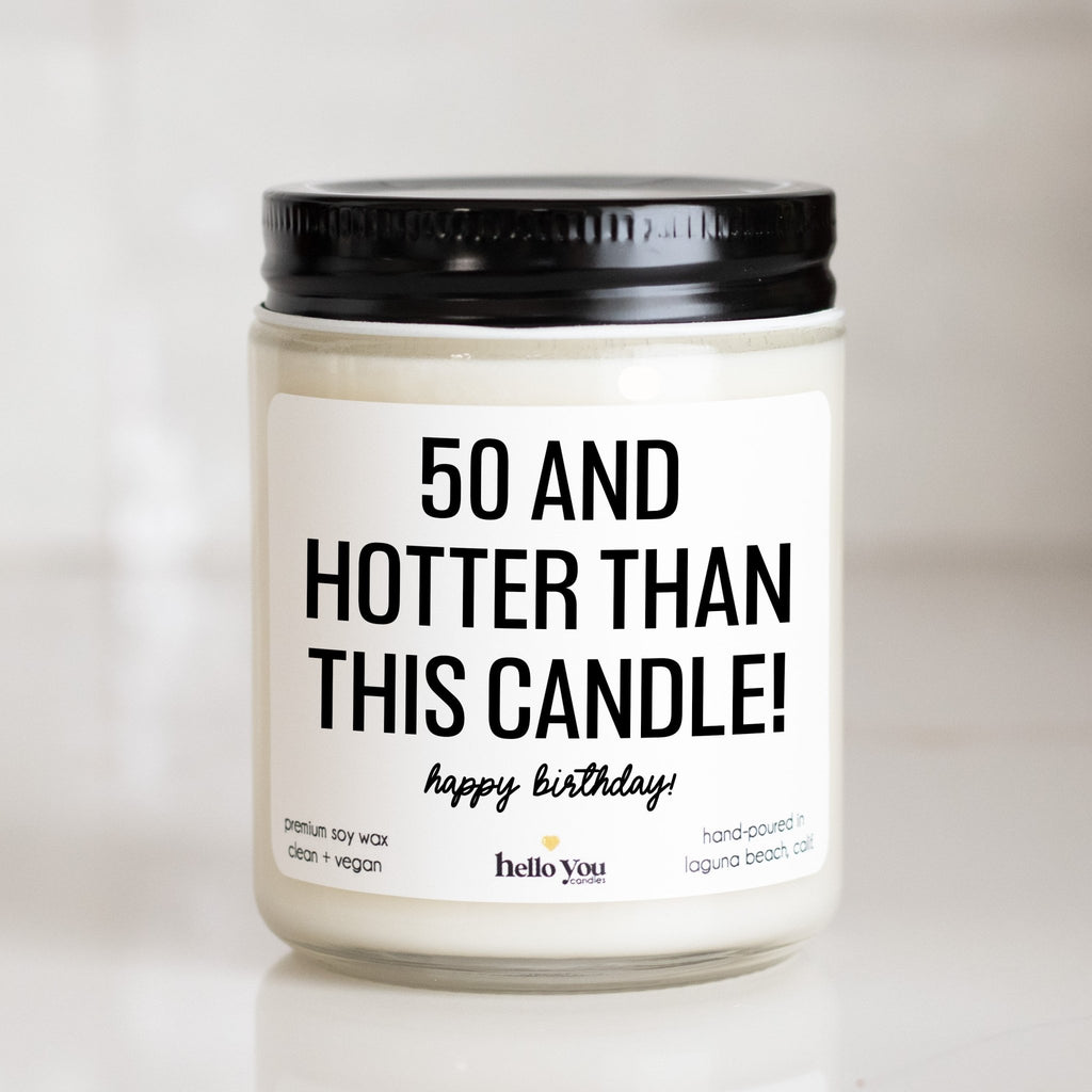 50 and Hotter Than This Candle - 50th Birthday Gift Candle - hello-you-candles