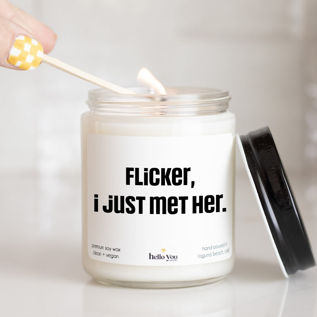 Flicker I Just Met Her - Funny Candle Gift - hello-you-candles
