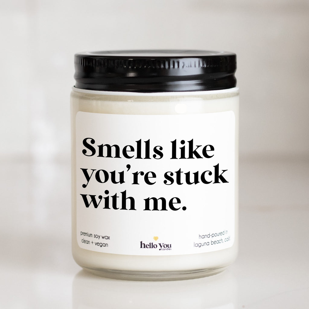 Smells Like You're Stuck with Me Candle - hello-you-candles